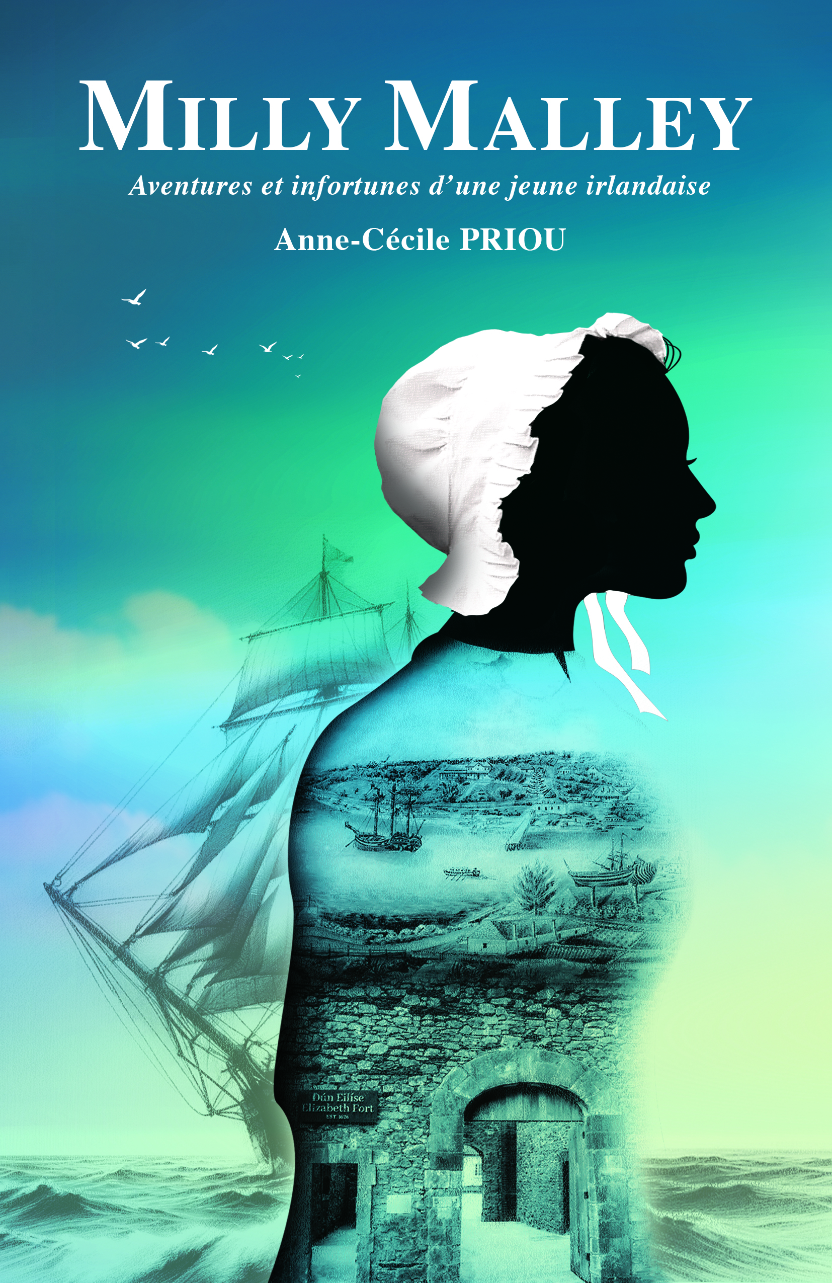Couverture du roman "Milly Malley" d'Anne-Cécile Priou. Silhouette d’une femme en coiffe blanche, intégrant en transparence un port maritime et un navire, sur un fond dégradé bleu-vert.